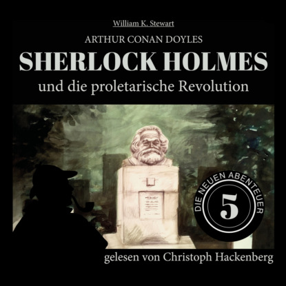 Sir Arthur Conan Doyle - Sherlock Holmes und die proletarische Revolution - Die neuen Abenteuer, Folge 5 (Ungekürzt)