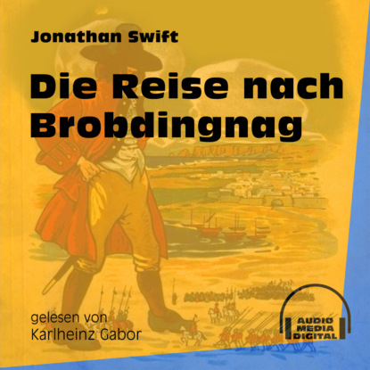 Jonathan Swift - Die Reise nach Brobdingnag (Ungekürzt)