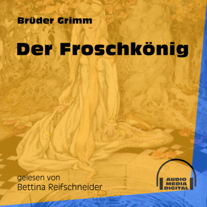 Brüder Grimm - Der Froschkönig (Ungekürzt)