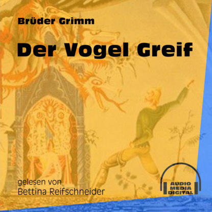 Brüder Grimm - Der Vogel Greif (Ungekürzt)