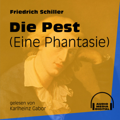 Friedrich Schiller - Die Pest - Eine Phantasie (Ungekürzt)