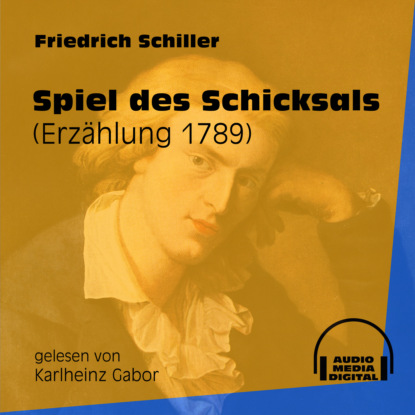 Friedrich Schiller - Spiel des Schicksals - Erzählung 1789 (Ungekürzt)