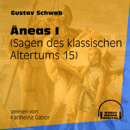 Gustav  Schwab - Äneas I - Sagen des klassischen Altertums, Teil 15 (Ungekürzt)