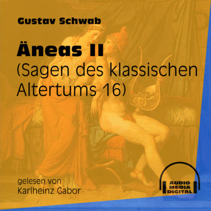 Gustav  Schwab - Äneas II - Sagen des klassischen Altertums, Teil 16 (Ungekürzt)