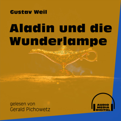 Gustav  Weil - Aladin und die Wunderlampe (Ungekürzt)