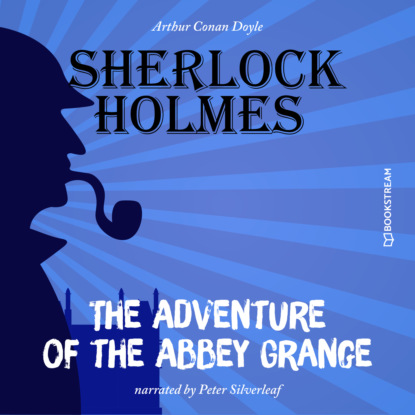 Sir Arthur Conan Doyle - The Adventure of the Abbey Grange (Unabridged)