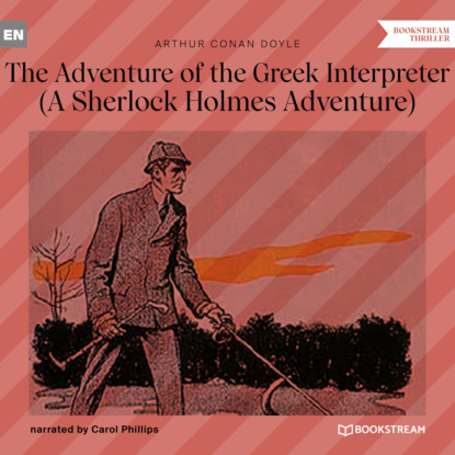 Sir Arthur Conan Doyle - The Adventure of the Greek Interpreter - A Sherlock Holmes Adventure (Unabridged)