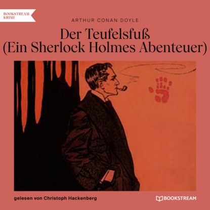 Sir Arthur Conan Doyle - Der Teufelsfuß - Ein Sherlock Holmes Abenteuer (Ungekürzt)