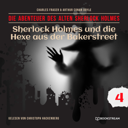 Sir Arthur Conan Doyle - Sherlock Holmes und die Hexe aus der Bakerstreet - Die Abenteuer des alten Sherlock Holmes, Folge 4 (Ungekürzt)