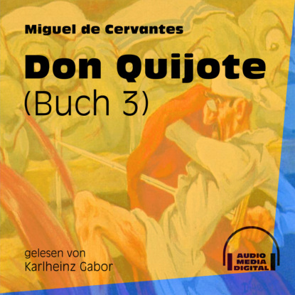 Miguel de Cervantes - Don Quijote, Buch 3 (Ungekürzt)