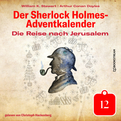 Sir Arthur Conan Doyle - Die Reise nach Jerusalem - Der Sherlock Holmes-Adventkalender, Tag 12 (Ungekürzt)