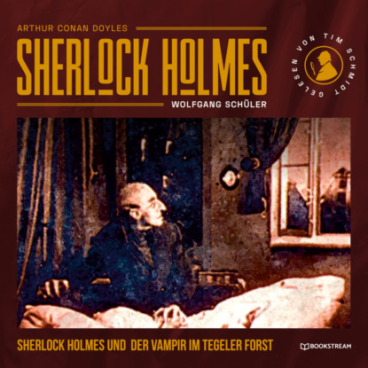 Sherlock Holmes und der Vampir im Tegeler Forst (Ungekürzt) - Sir Arthur Conan Doyle