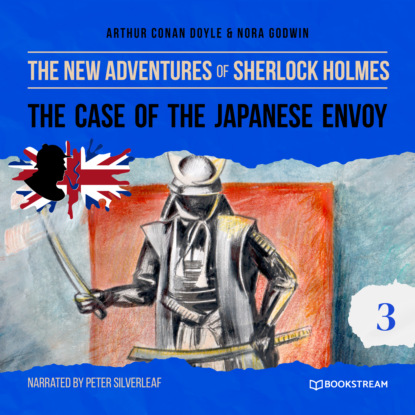 Sir Arthur Conan Doyle - The Case of the Japanese Envoy - The New Adventures of Sherlock Holmes, Episode 3 (Unabridged)