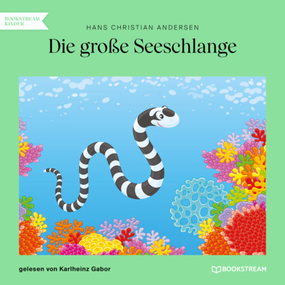 Ганс Христиан Андерсен - Die große Seeschlange (Ungekürzt)