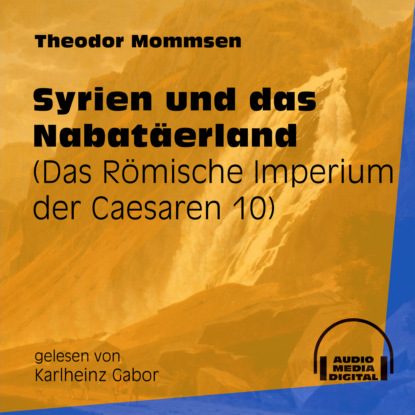 Syrien und das Nabatäerland - Das Römische Imperium der Caesaren, Band 10 (Ungekürzt)