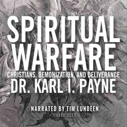 Ксюша Ангел - Spiritual Warfare - Christians, Demonization and Deliverance (Unabridged)