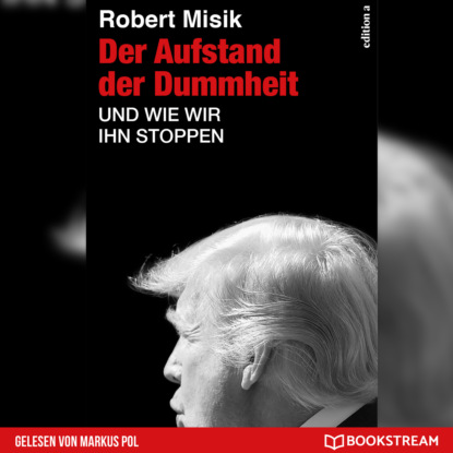 Robert Misik - Der Aufstand der Dummheit - Und wie wir ihn stoppen (Ungekürzt)