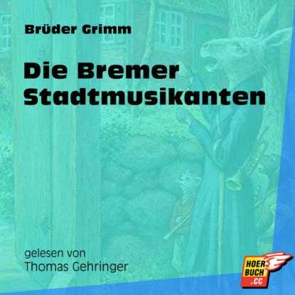 Brüder Grimm - Die Bremer Stadtmusikanten (Ungekürzt)