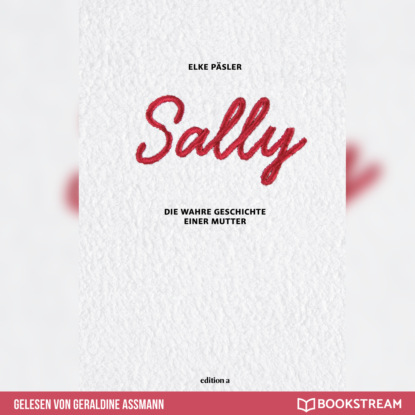 Ксюша Ангел - Sally - Die wahre Geschichte einer Mutter (Ungekürzt)