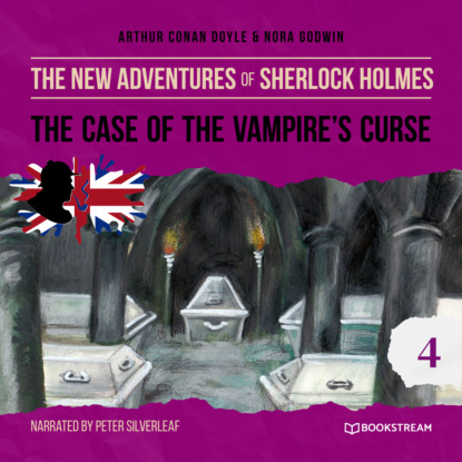 Sir Arthur Conan Doyle - The Case of the Vampire's Curse - The New Adventures of Sherlock Holmes, Episode 4 (Unabridged)