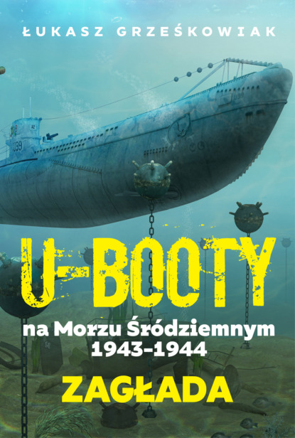 

U-Booty na Morzu Śródziemnym 1943-1944. Zagłada