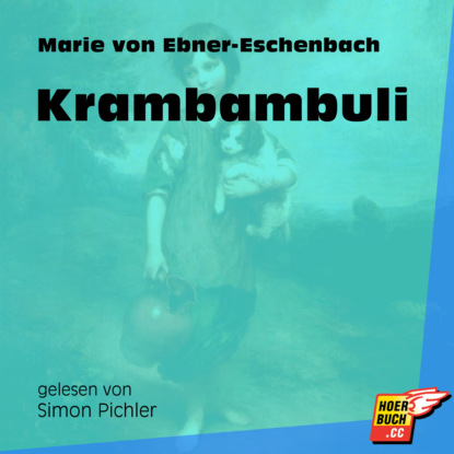 Marie von Ebner-Eschenbach - Krambambuli (Ungekürzt)