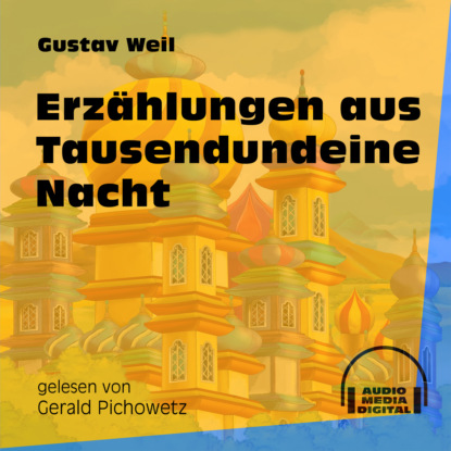 Gustav  Weil - Erzählungen aus Tausendundeine Nacht (Ungekürzt)