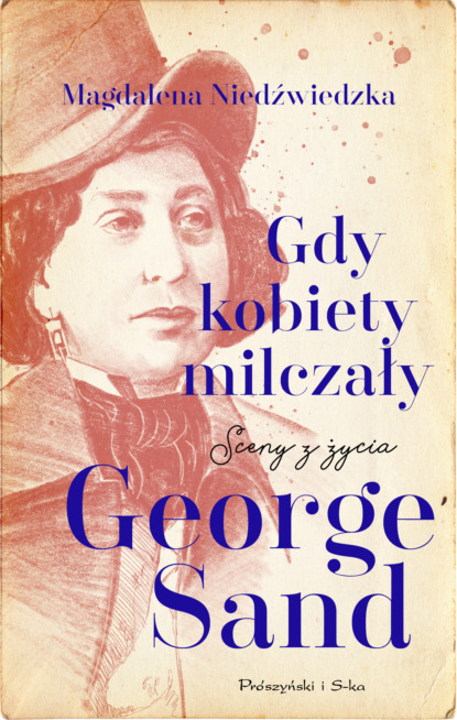 Magdalena Niedźwiedzka - Gdy kobiety milczały. Sceny z życia George Sand