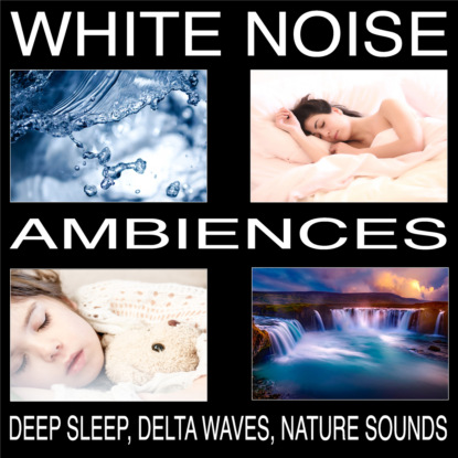 Ксюша Ангел - White Noise Ambiences, Delta Waves, Deep Sleep, Nature Sounds