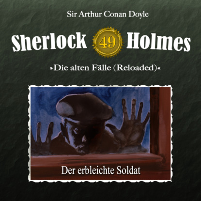 Sir Arthur Conan Doyle - Sherlock Holmes, Die alten Fälle (Reloaded), Fall 49: Der erbleichte Soldat