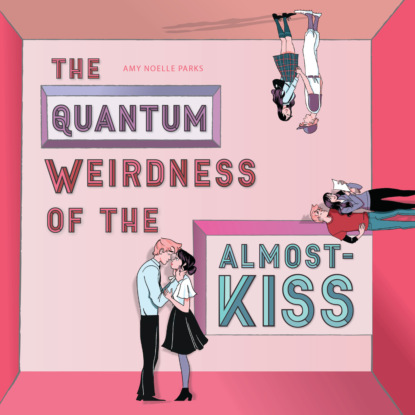 Ксюша Ангел - The Quantum Weirdness of the Almost-Kiss (Unabridged)