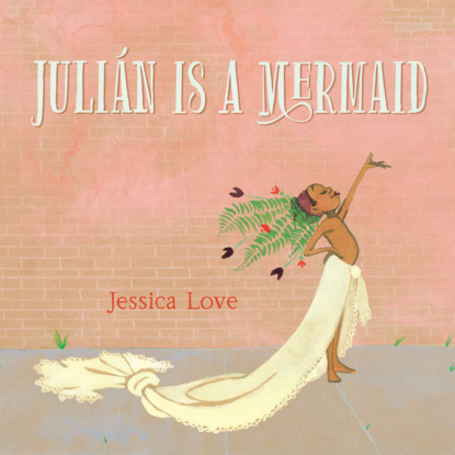 Ксюша Ангел - Julián Is a Mermaid - Julián, Book 1 (Unabridged)