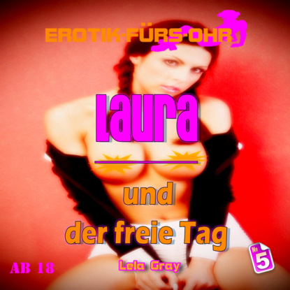 Erotik für's Ohr, Folge 5: Laura und der freie Tag