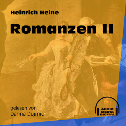 Heinrich Heine - Romanzen II (Ungekürzt)