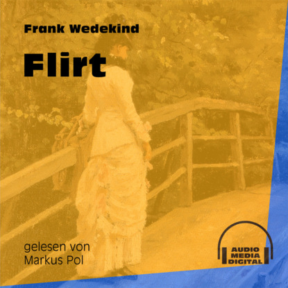 Франк Ведекинд - Flirt (Ungekürzt)