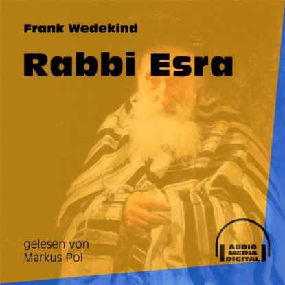 Франк Ведекинд - Rabbi Esra (Ungekürzt)