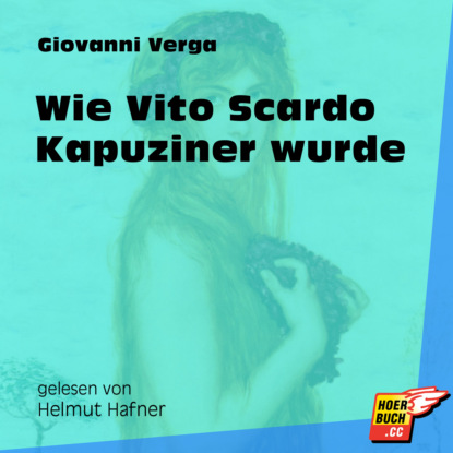 Giovanni Verga - Wie Vito Scardo Kapuziner wurde (Ungekürzt)