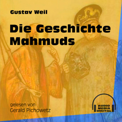 Die Geschichte Mahmuds (Ungekürzt) (Gustav  Weil). 