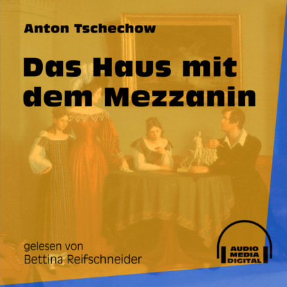 Anton Tschechow - Das Haus mit dem Mezzanin (Ungekürzt)