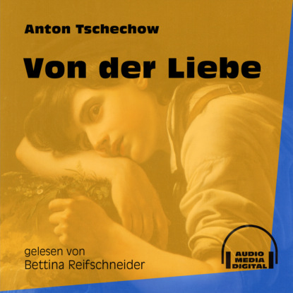 Anton Tschechow - Von der Liebe (Ungekürzt)
