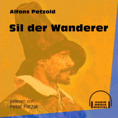 Sil der Wanderer (Ungekürzt) (Alfons Petzold). 