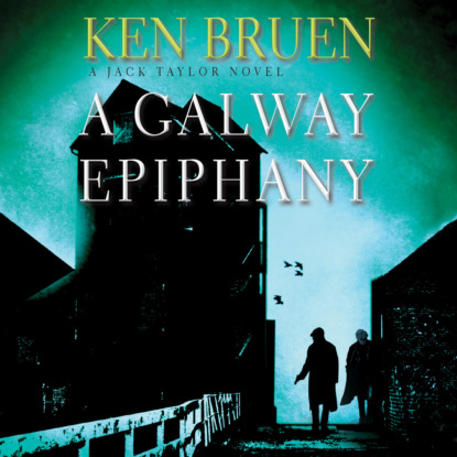 Ken Bruen - A Galway Epiphany - Jack Taylor Novels, Book 16 (Unabridged)