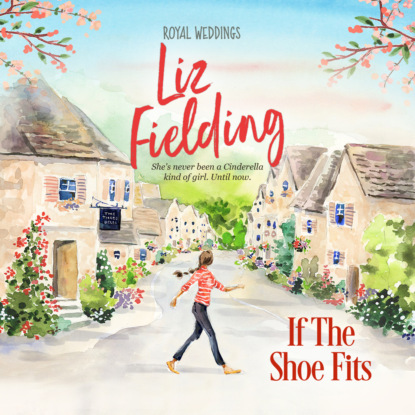 Liz Fielding - If the Shoe Fits - Royal Weddings, Book 3 (Unabridged)
