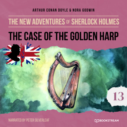 Sir Arthur Conan Doyle - The Case of the Golden Harp - The New Adventures of Sherlock Holmes, Episode 13 (Unabridged)