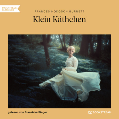 Frances Hodgson Burnett - Klein Käthchen (Ungekürzt)