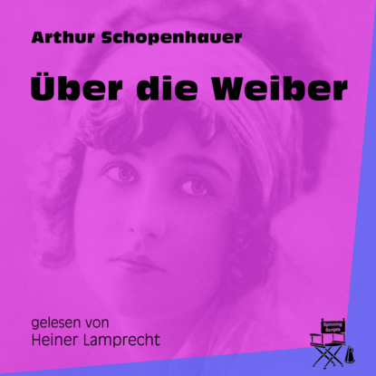 Arthur Schopenhauer - Über die Weiber (Ungekürzt)