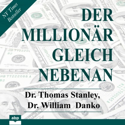 Der Millionär gleich nebenan - Erstaunliche Geheimnisse des Reichtums (Ungekürzt) (Dr. Thomas Stanley). 