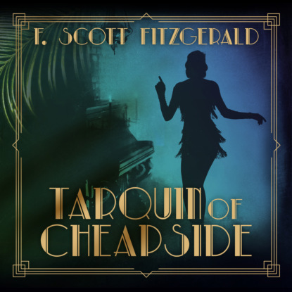F. Scott Fitzgerald - Tarquin of Cheapside - Tales of the Jazz Age, Book 7 (Unabridged)