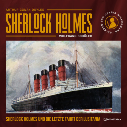 Sherlock Holmes und die letzte Fahrt der Lusitania (Ungekürzt) (Sir Arthur Conan Doyle). 
