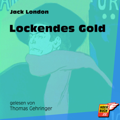Jack London - Lockendes Gold (Ungekürzt)